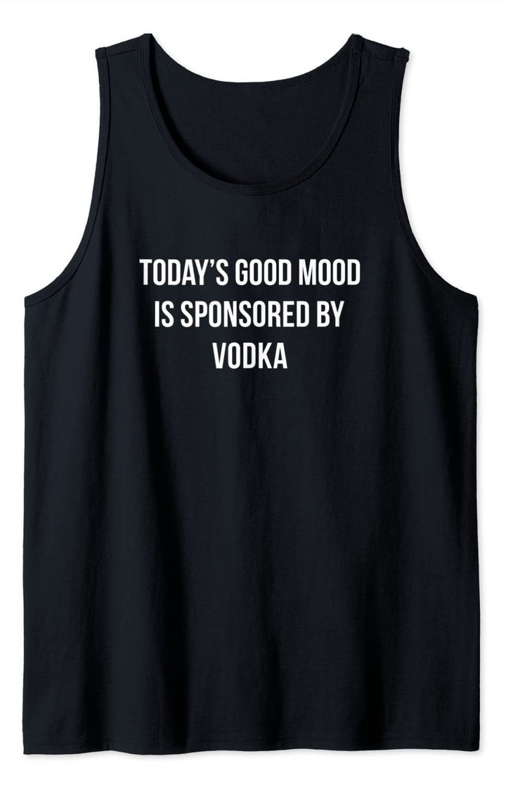 Today's Good Mood Is Sponsored By Vodka - Tank Top