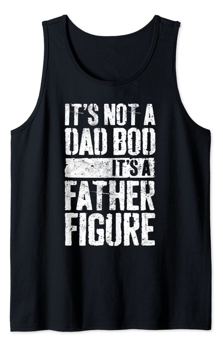 Mens It's Not A Dad Bod It's A Father Figure T-Shirt Tank Top