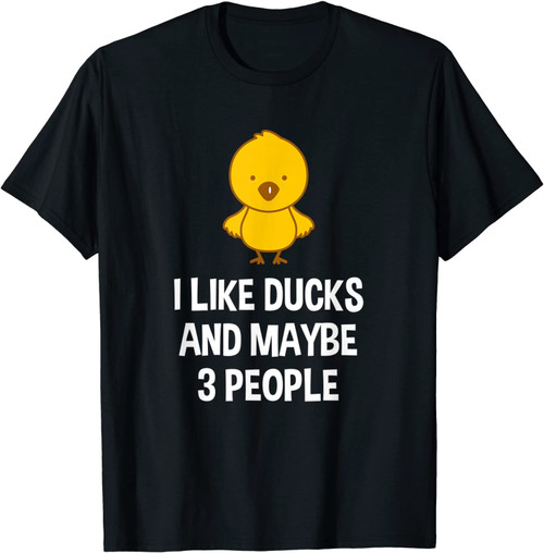 Duck Gift For Duck Lovers I Like Ducks And Maybe 3 People T-Shirt