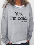 Yes I'm Cold Crew Neck Long Sleeve T-Shirt