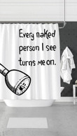 Every Naked Person I See Turns Me On 3D Printed Shower Curtain