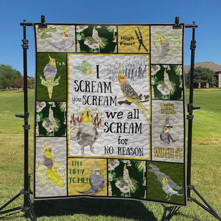 Cockatiel Bird I Scream You Scream We All Scream For No Reason Quilt Blanket Great Customized Blanket Gifts For Birthday Christmas Thanksgiving