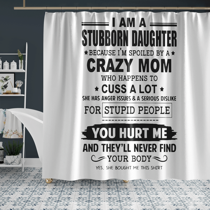 I Am Stubborn Daughter Shower Curtain