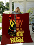 I Maybe Old But I Got To See The Coolest Band Rush Quilt