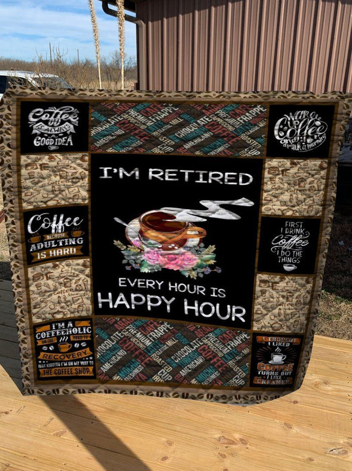 I'M Retired Coffee Every Hour Is Happy Hour Personalized Name Quilt Lidjp Fuct2409