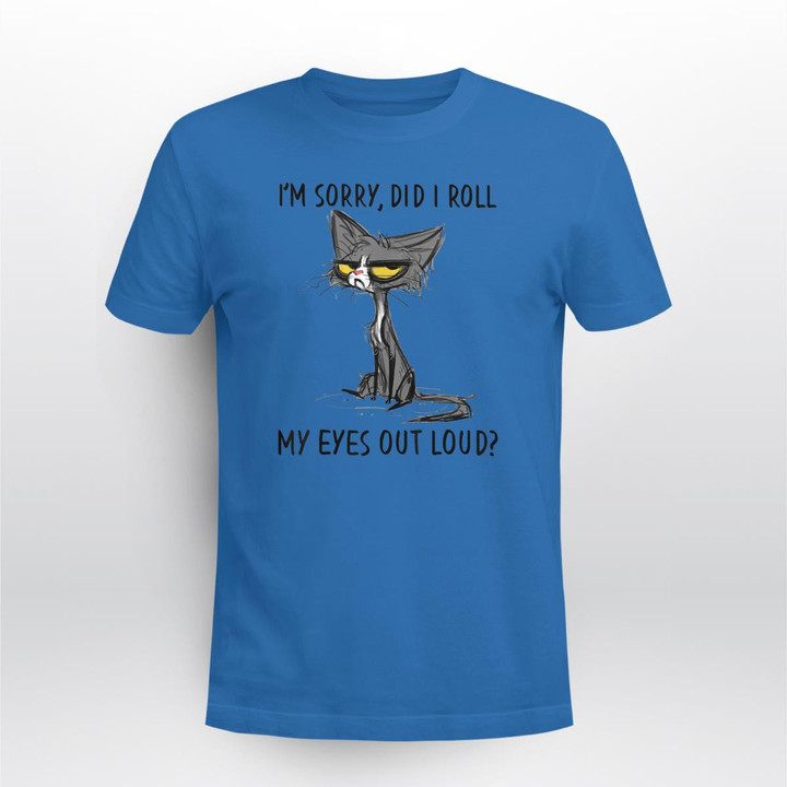 i'm sorry, did i roll my eyes out loud T-shirt
