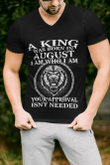 A King Was Born In August I Am Who I Am Your Approval Isn't Needed Birthday Shirt Gift