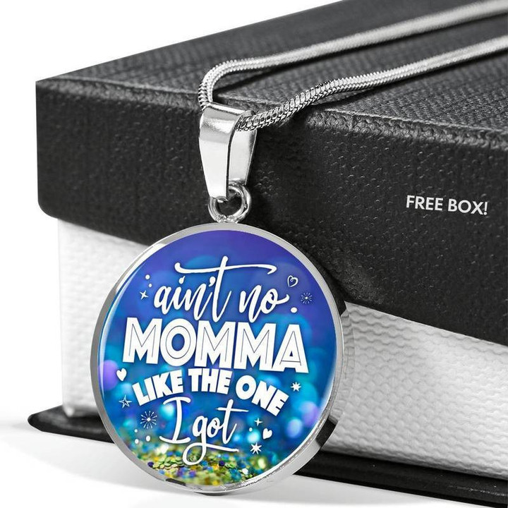 Ain't No Momma Like The One I Got Premium Circle Pendant Best Gift For Mom Luxury Necklace Steel/Gold Chain, Best Gift Idea, Christmas gifts