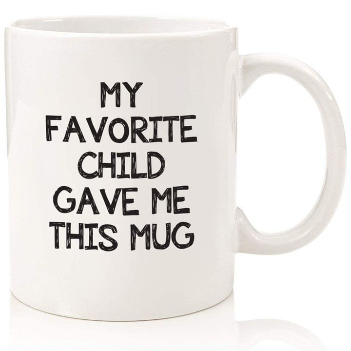 My Favorite Child Gave Me This Funny Coffee Mug