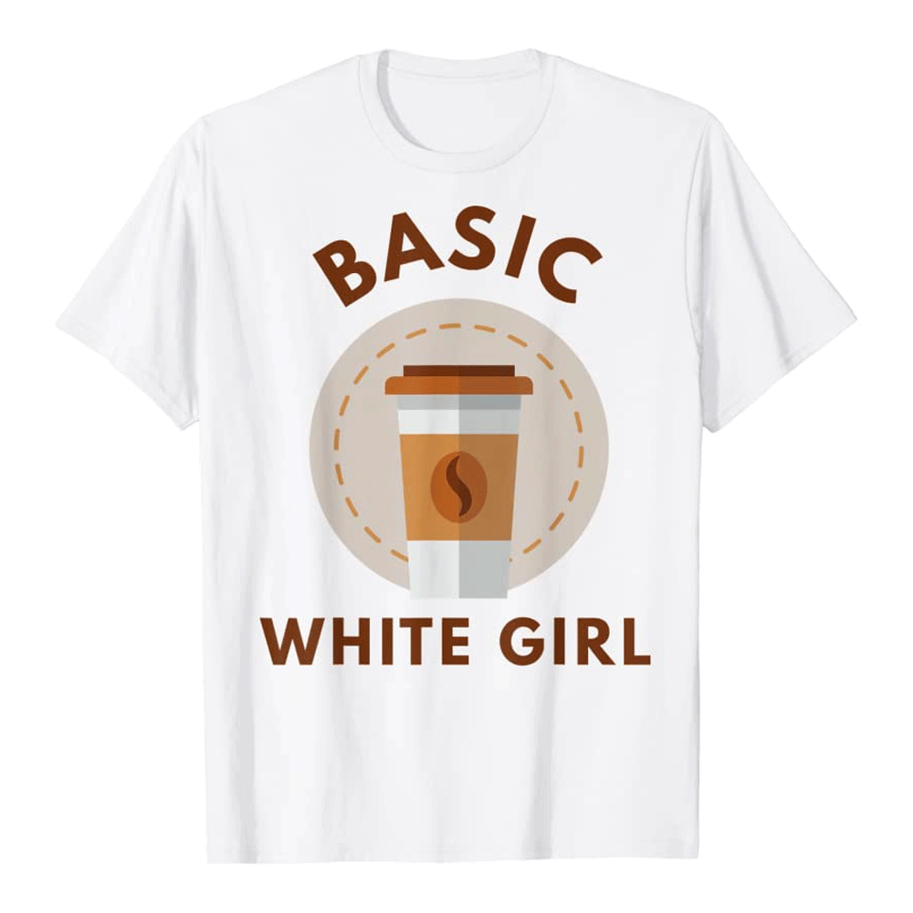 Basic White Girl Tee Shirt