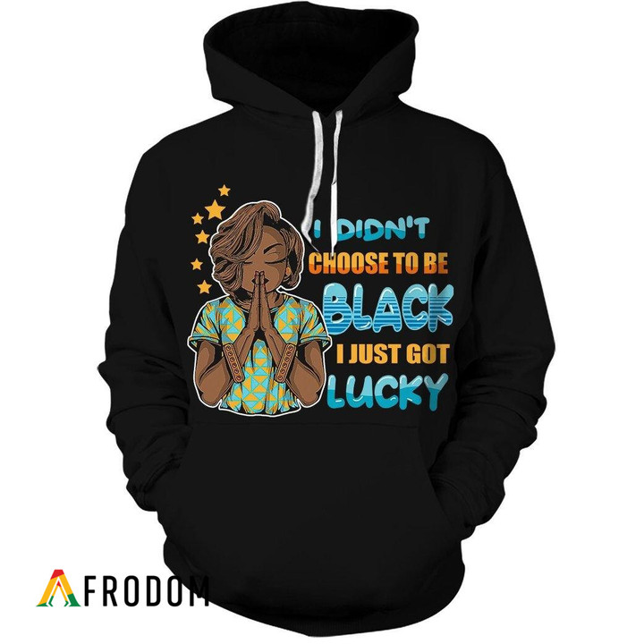 I Didn't Choose To Be Black - I'm Lucky Hoodie