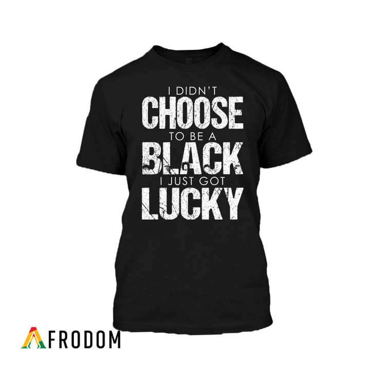 I'm Lucky To Be Black T-Shirt & Hoodie