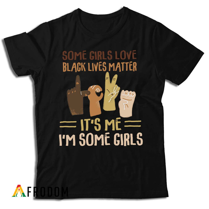 Some Girls Love Black Lives Matter T-shirt
