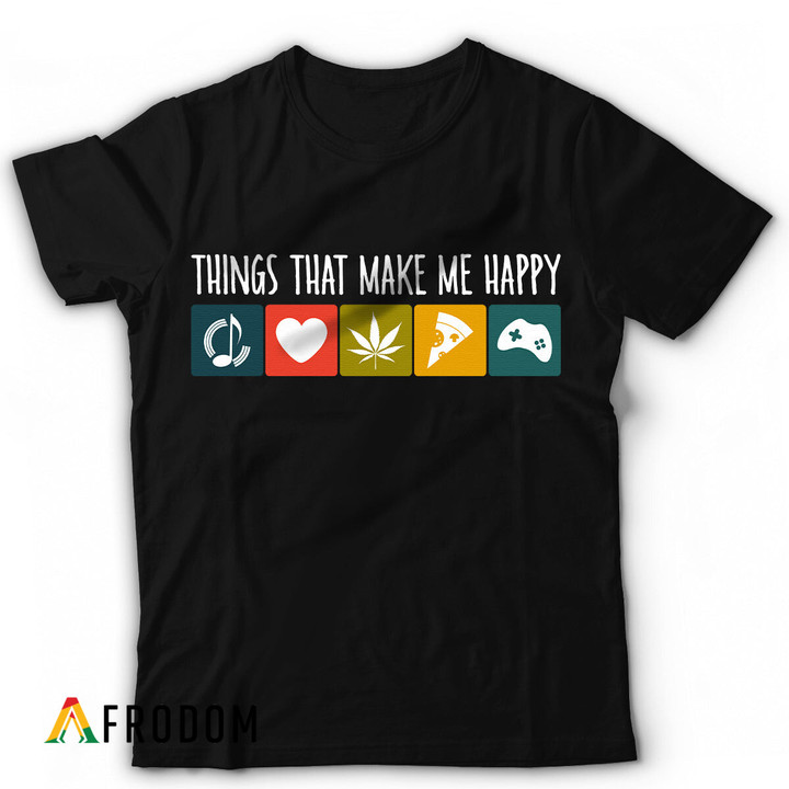 Things That Make Me Happy T-shirt
