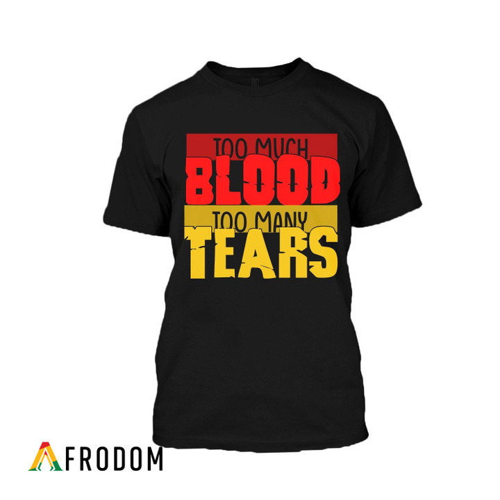 Too Much Blood Too Many Tears T-Shirt & Hoodie