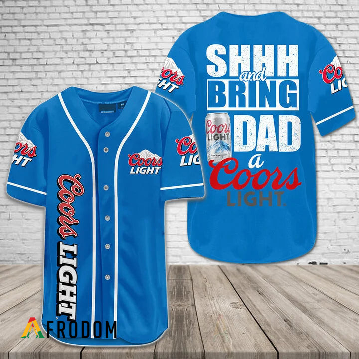 Shh And Bring Dad A Coors Light Baseball Jersey