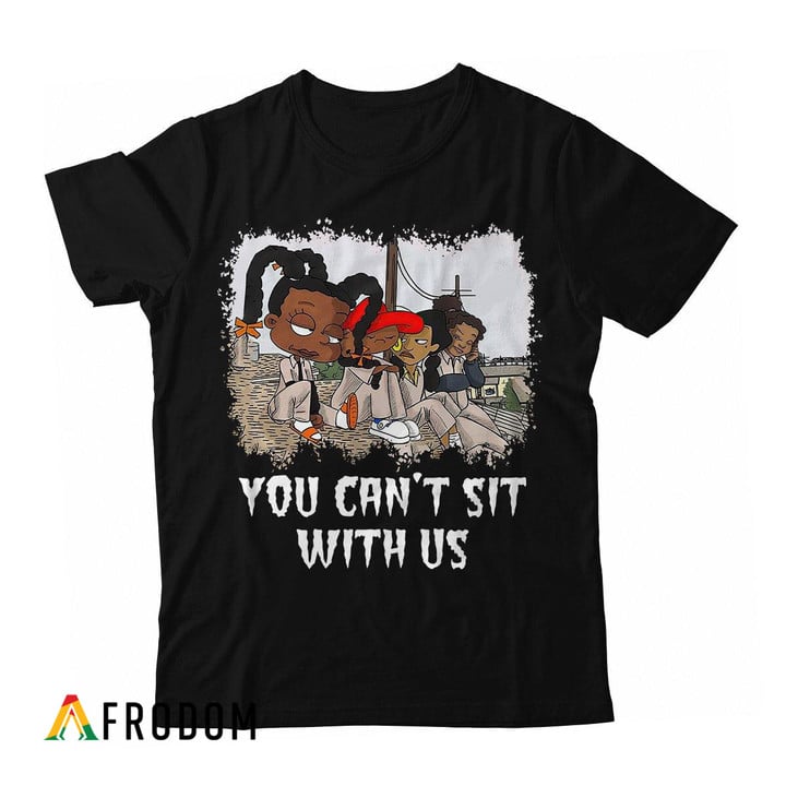 You Can't Sit With Us T-shirt
