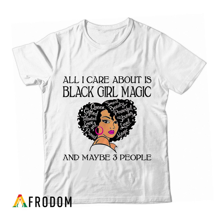 All I Care About Is Black Girl Magic T-shirt
