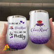 Bring Me A Crown Royal Tell Me I'm Pretty Wine Tumbler 12OZ