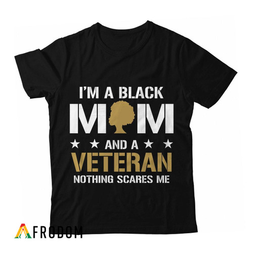 I'm A Black Mom And A Veteran T-shirt