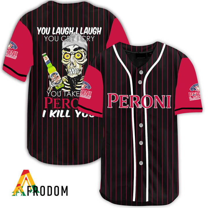 Laugh Cry Take My Peroni Beer I Kill You Baseball Jersey
