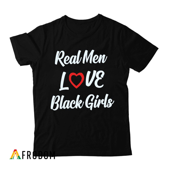 Real Men Love Black Girls T-shirt
