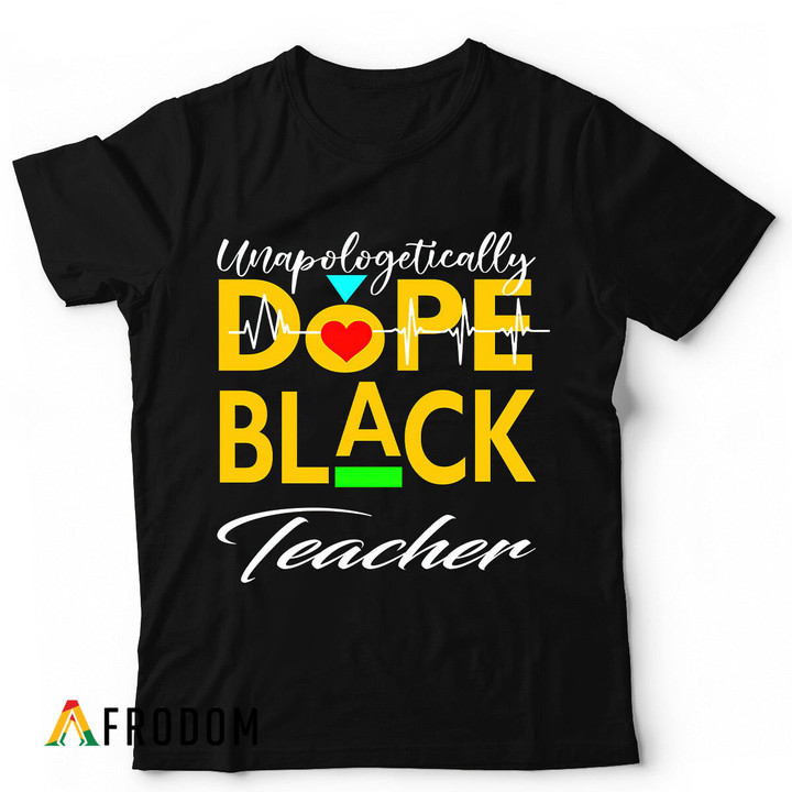 Unapologetically Dope Black Teacher T-shirt