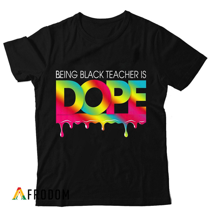 Being Black Teacher Is Dope T-shirt