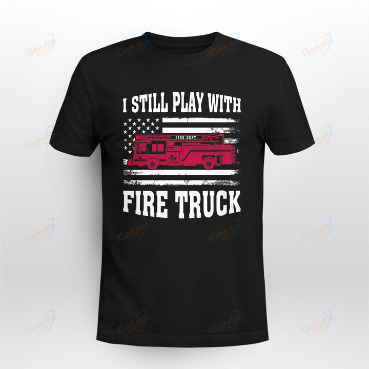I STILL PLAY WITH FIRE TRUCK