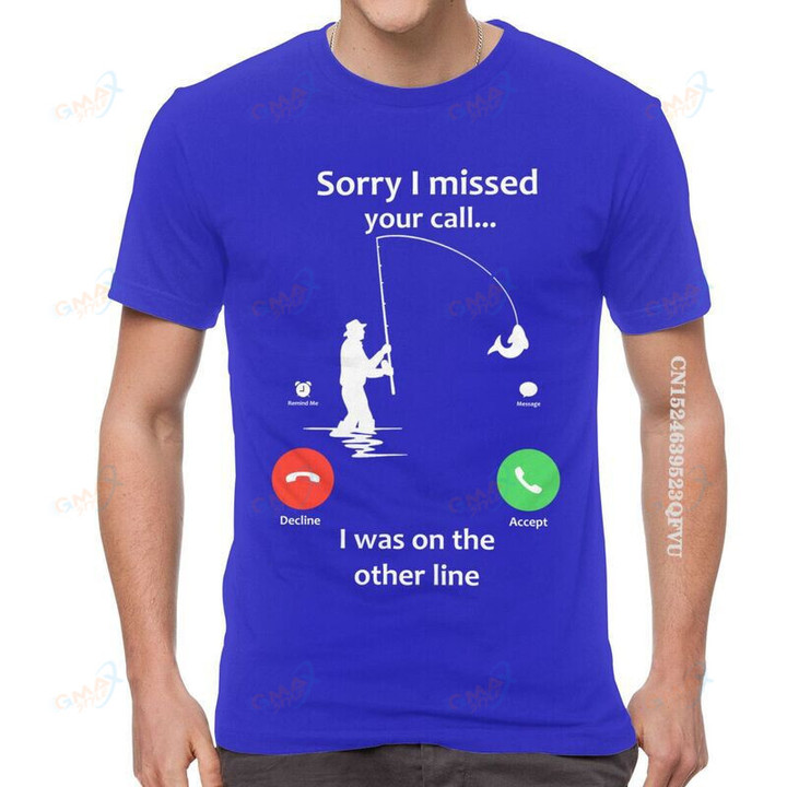 Sorry I Missed Your Call Fishing Tshirts