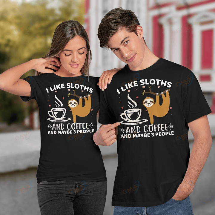 I LIKE SLOTHS AND COFFEE AND MAYBE 3 PEOPLE