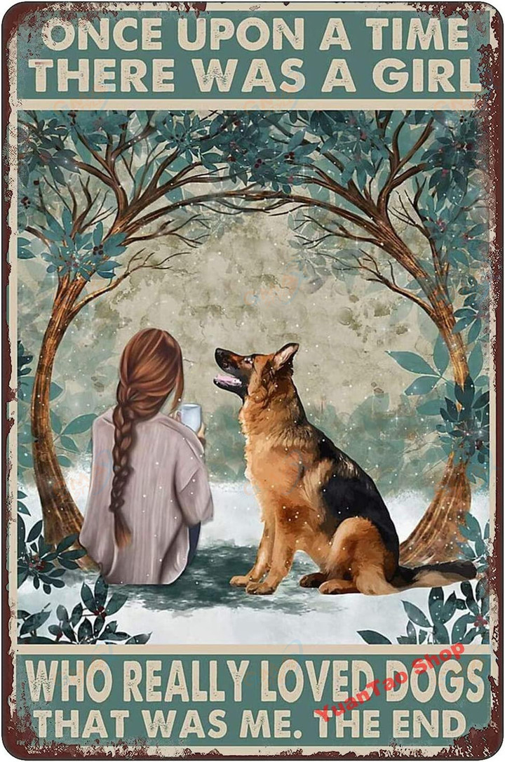 Once Upon A Time There was A Girl Who Really Loved German Shepherd Dogs Funny Tin Sign Wall Art Poster Retro Vintage