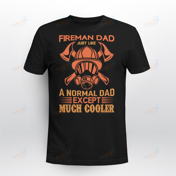 FIREMAN DAD JUST LIKE A NORMAL DAD EXCEPT MUCH COOLER