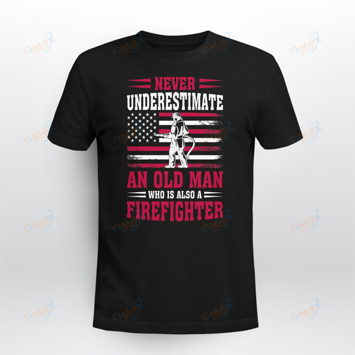 NEVER UNDERESTIMATE AN OLD MAN WHO IS ALSO A FIREFIGHTER