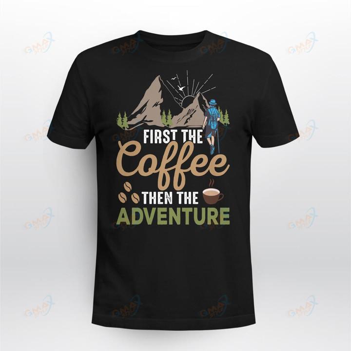 FIRST THE COFFEE THEN THE ADVENTURE