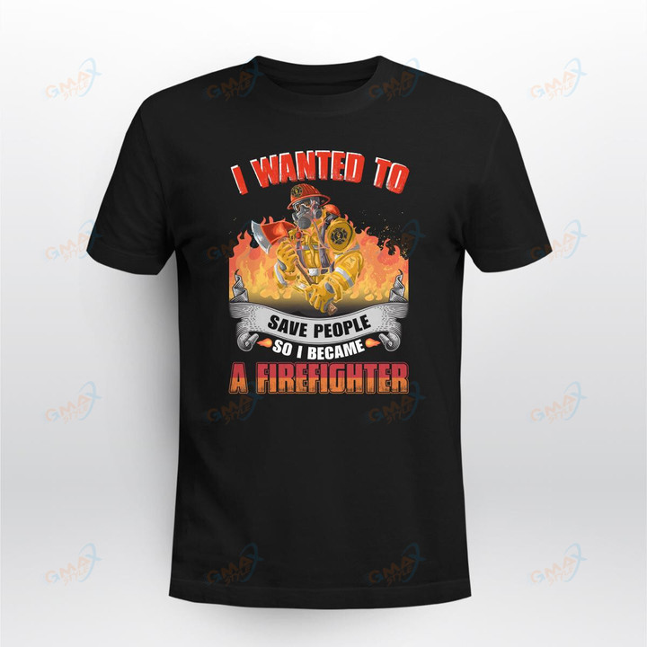 I wanted to save people so i became a firefighter