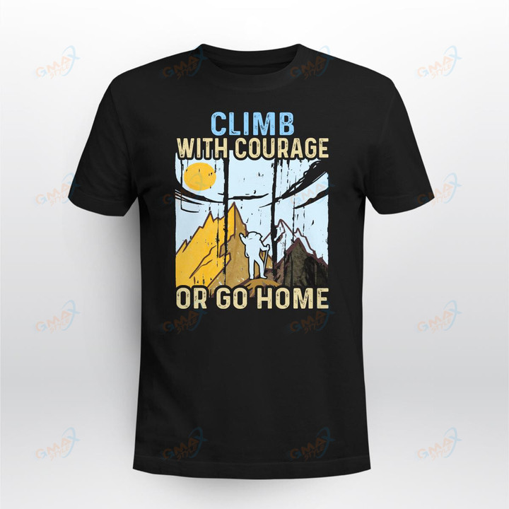 CLIMB WITH COURAGE OR GO HOME