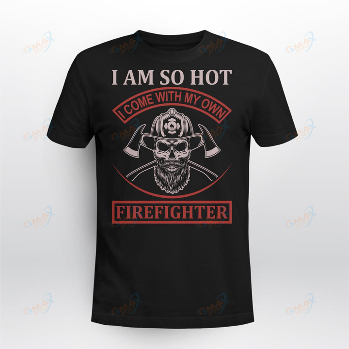 I AM SO HOT I COME WITH MY OWN FIREFIGHTER