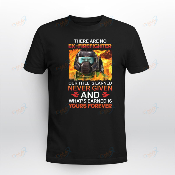 There are no Ek-Firefighter our title is earned never given - Copy