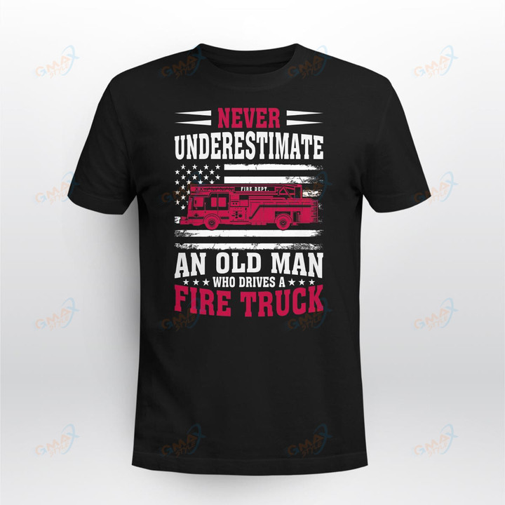 NEVER UNDERSTIMATE AN OLD MAN WHO DRIVES A FIRE TRUCK