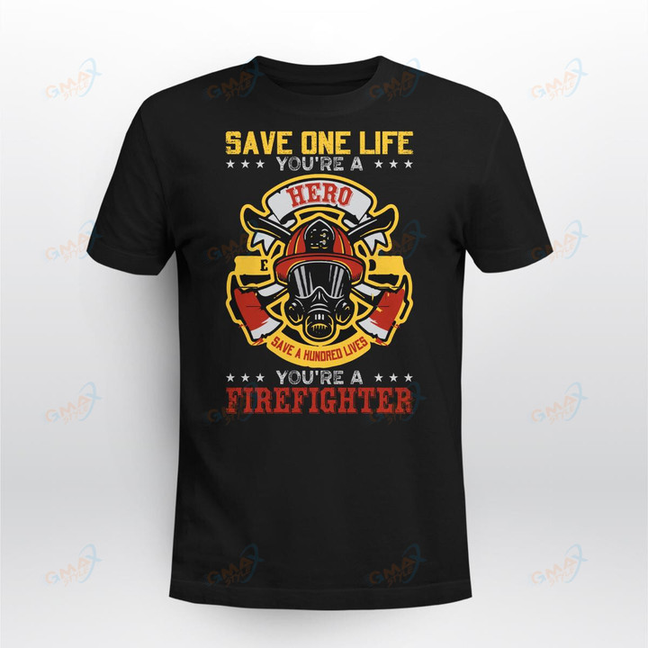 Save one life you're a hero save a hundres lives you're a firefighter