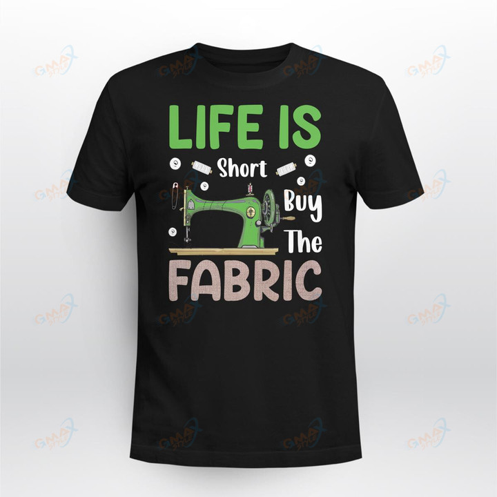 LIFE IS SHORT BUY THE FABRIC