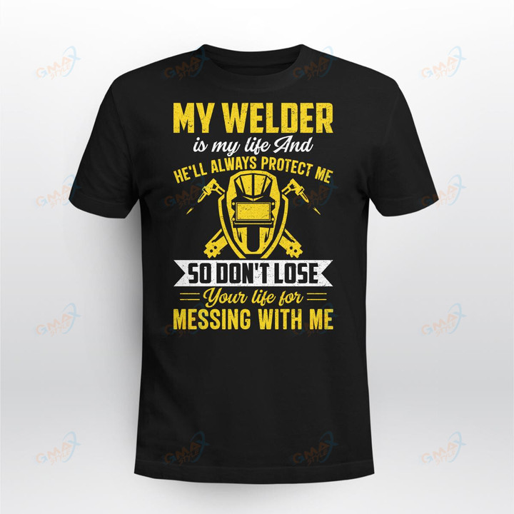MY WELDER IS MY LIFE AND HE'LL ALWAYS PROTECT ME