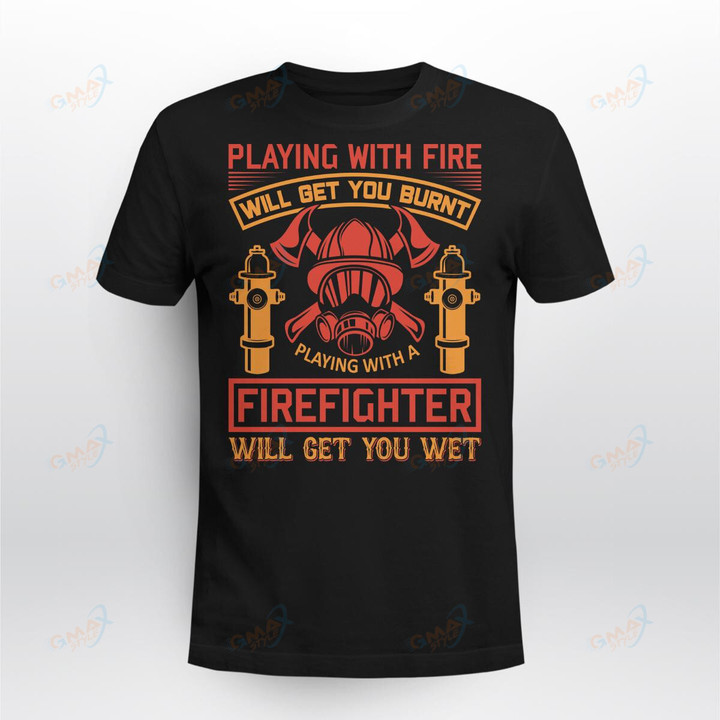 PLAYING WITH FIRE WILL GET YOU BURNT PLAYING WITH A FIREFIGHTER