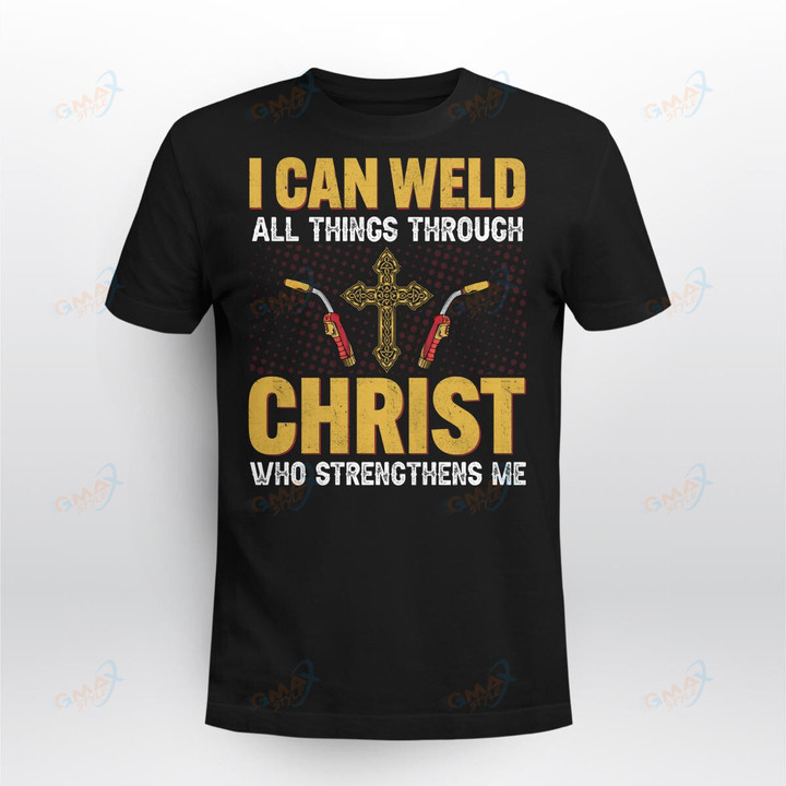I CAN WELD ALL THINGS THROUGH CHRIST WHO STRENGTHENS ME