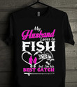 My Husband Loves To Fish But I'm His Best Catch, 2D Tshirt