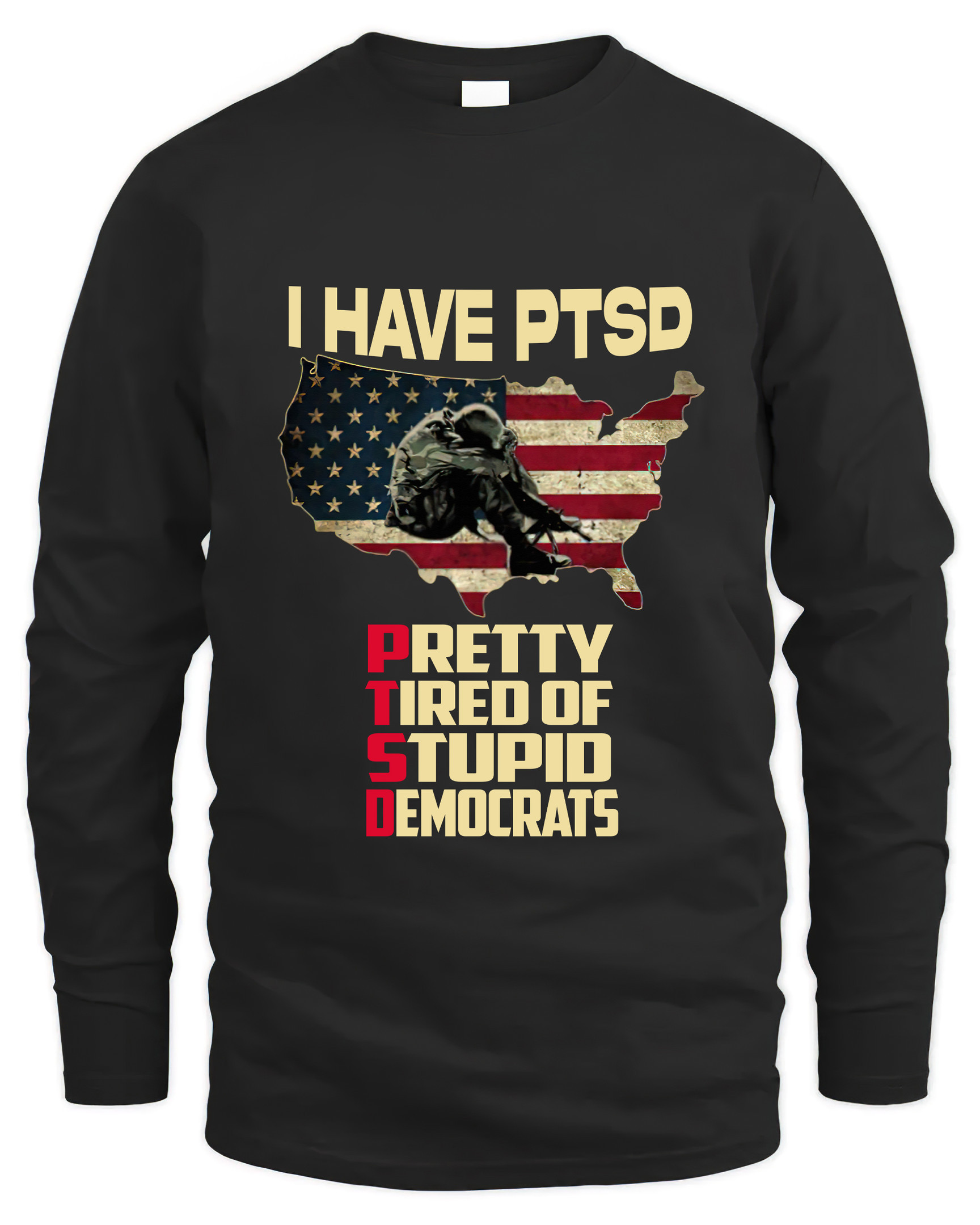 I Have PTSD Pretty Tired Of Stupid Democrats, 2D Tshirt