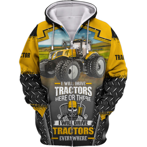 Tractor - I Will Drive Tractors Here Or There I Will Drive Tractors Everywhere Hoodie, 3D Zipper Hoodie,...
