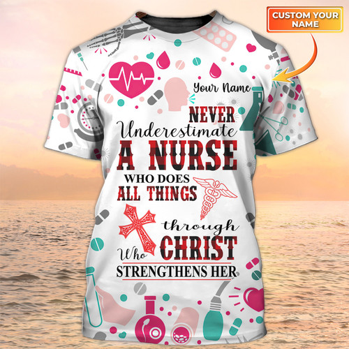 Never Underestimate A Nurse Who Does All Things Christ Tshirt, Nursing Custom Shirts, Nurse Personalized Name