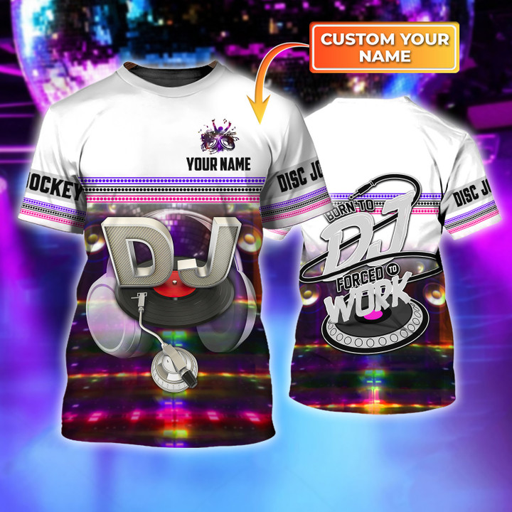 Disc Jockey, Born to DJ forced to work Personalized Name 3D Shirts